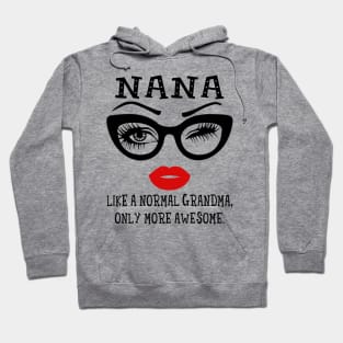 Nana Like A Normal Grandma Only More Awesome Glasses Face Shirt Hoodie